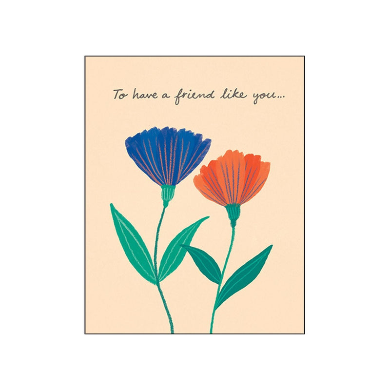 To Have a Friend Like You - Friendship Card